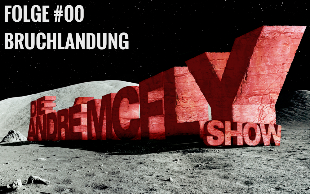 Die André McFly Show | Folge #00 | Bruchlandung