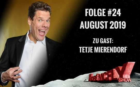 Die André McFly Show | Folge #24 | August 2019 | Gast: Tetje Mierendorf