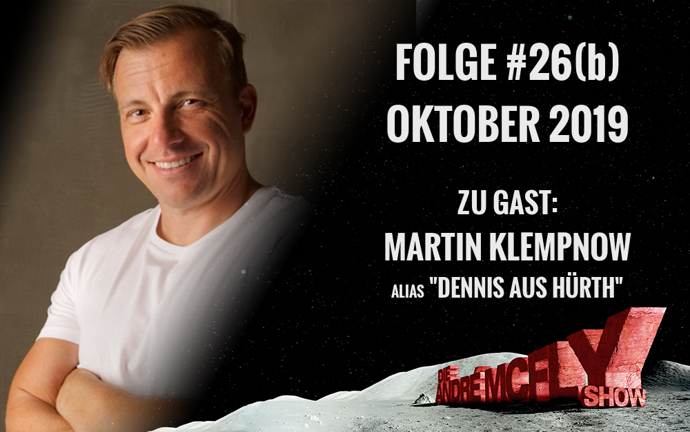 Die André McFly Show | Folge #26(b) | Oktober 2019 | Gast: Martin Klempnow, alias “Dennis aus Hürth”