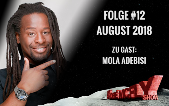 Die André McFly Show | Folge #12 | August 2018 | Gast: Mola Adebisi