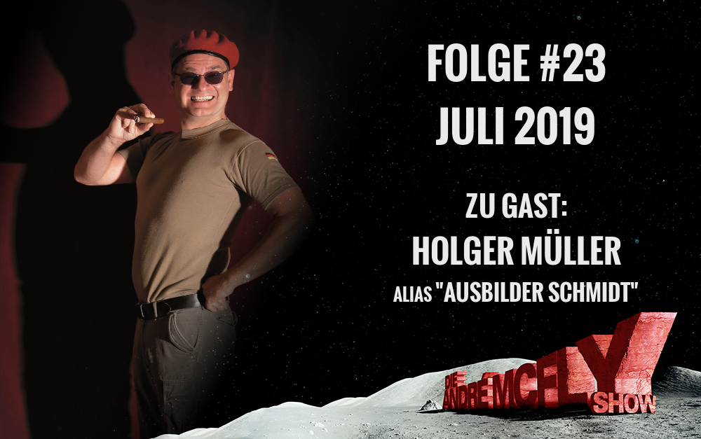 Die André McFly Show | Folge #23 | Juli 2019 | Gast: Holger Müller, alias “Ausbilder Schmidt”