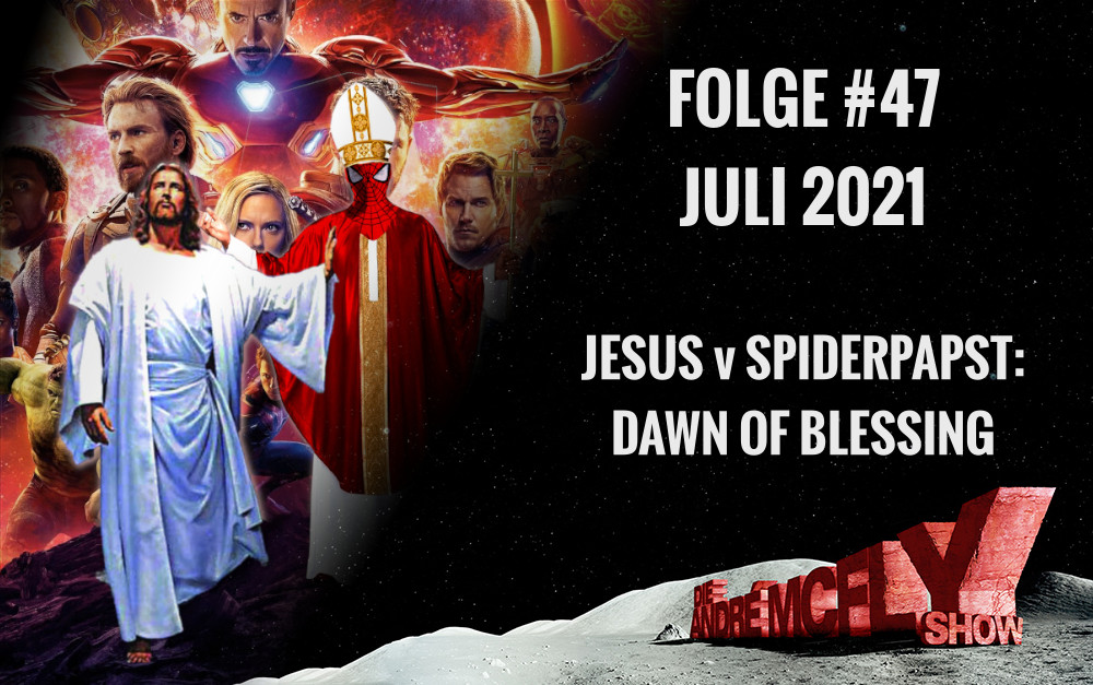 Die André McFly Show | Folge #47 | Juli 2021 | Jesus v Spiderpapst: Dawn of Blessing